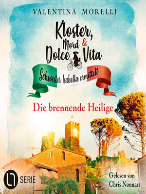 cover image of Die brennende Heilige--Kloster, Mord und Dolce Vita--Schwester Isabella ermittelt, Folge 19 (Ungekürzt)